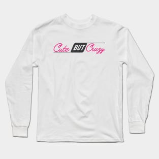 Cute But Crazy Long Sleeve T-Shirt